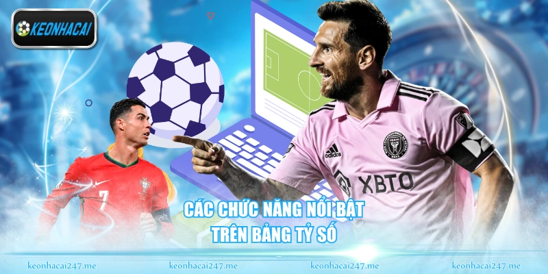 Các chức năng nổi bật trên bảng tỷ số