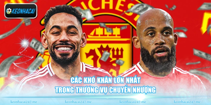 Các khó khăn lớn nhất trong thương vụ chuyển nhượng