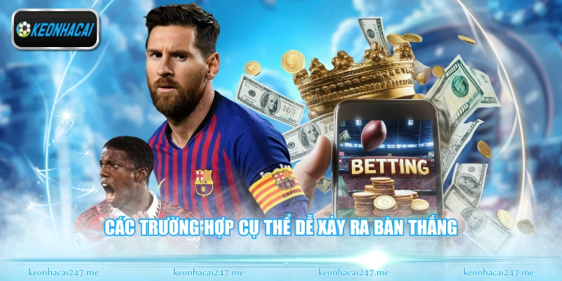 Các trường hợp cụ thể dễ xảy ra bàn thắng