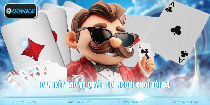 Cam kết bảo vệ quyền lợi người chơi tối đa