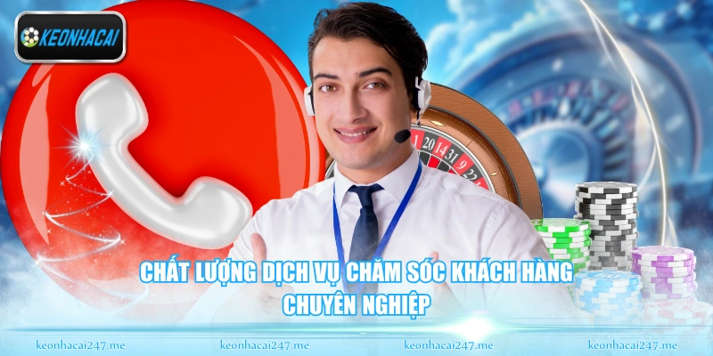 Chất lượng dịch vụ chăm sóc khách hàng chuyên nghiệp