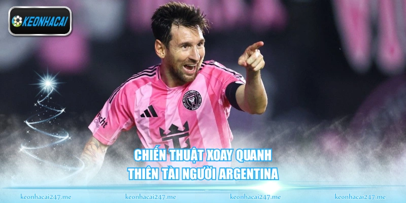 Chiến thuật xoay quanh thiên tài người Argentina