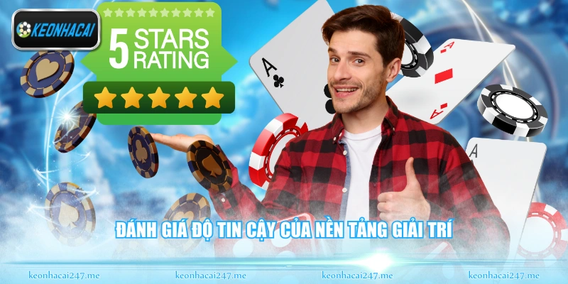 Đánh giá độ tin cậy của nền tảng giải trí