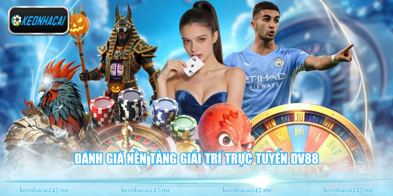 Đánh giá nền tảng giải trí trực tuyến DV88