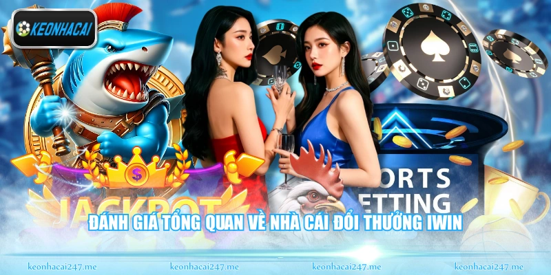 Đánh giá tổng quan về nhà cái đổi thưởng Iwin