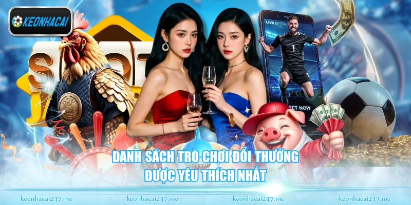 Danh sách trò chơi đổi thưởng được yêu thích nhất