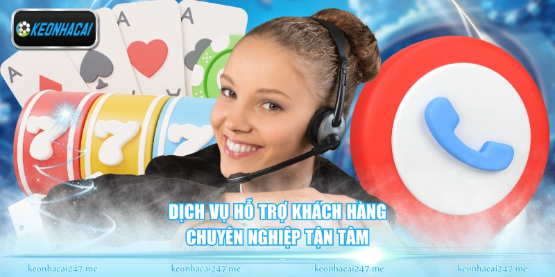 Dịch vụ hỗ trợ khách hàng chuyên nghiệp tận tâm