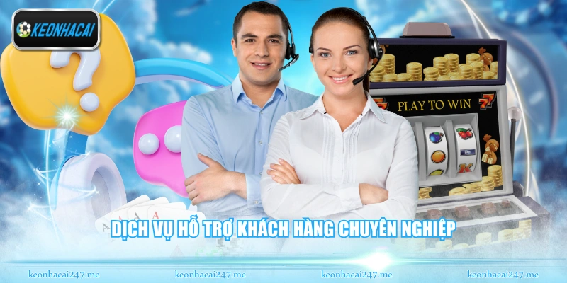 Dịch vụ hỗ trợ khách hàng chuyên nghiệp