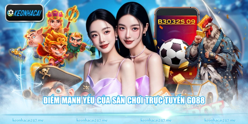 Điểm mạnh yếu của sân chơi trực tuyến Go88