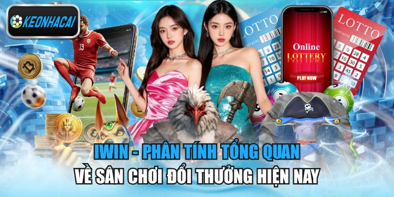 Iwin - Phân Tính Tổng Quan Về Sân Chơi Đổi Thưởng Hiện Nay