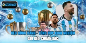 Kèo Đồng Banh - Tổng Hợp Kinh Nghiệm Soi Kèo Chuẩn Xác