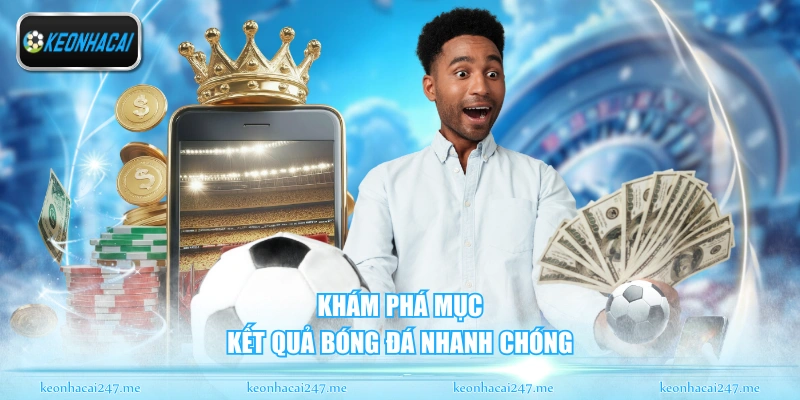 Khám phá mục kết quả bóng đá nhanh chóng