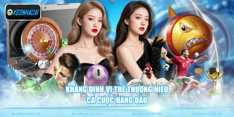 Khẳng định vị thế thương hiệu cá cược hàng đầu