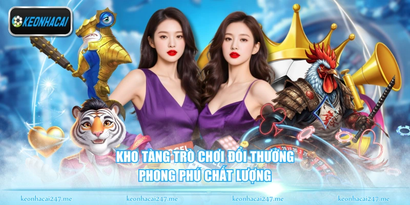 Kho tàng trò chơi đổi thưởng phong phú chất lượng