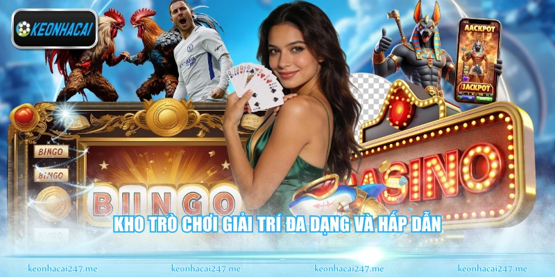 Kho trò chơi giải trí đa dạng và hấp dẫn