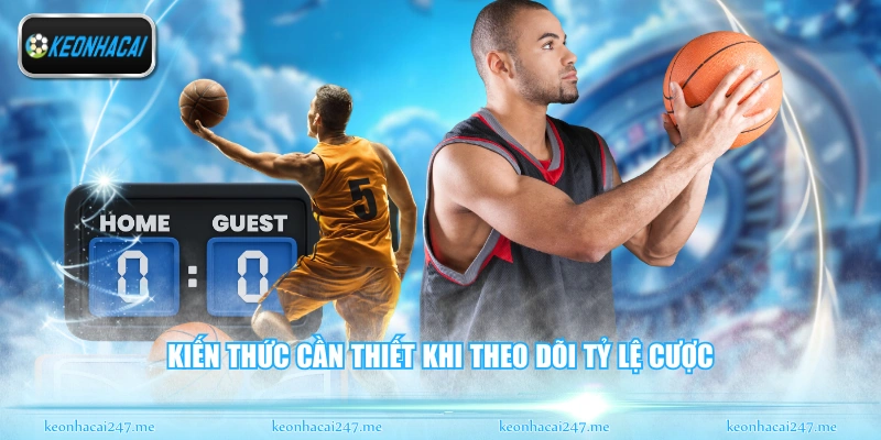 Kiến thức cần thiết khi theo dõi tỷ lệ cược