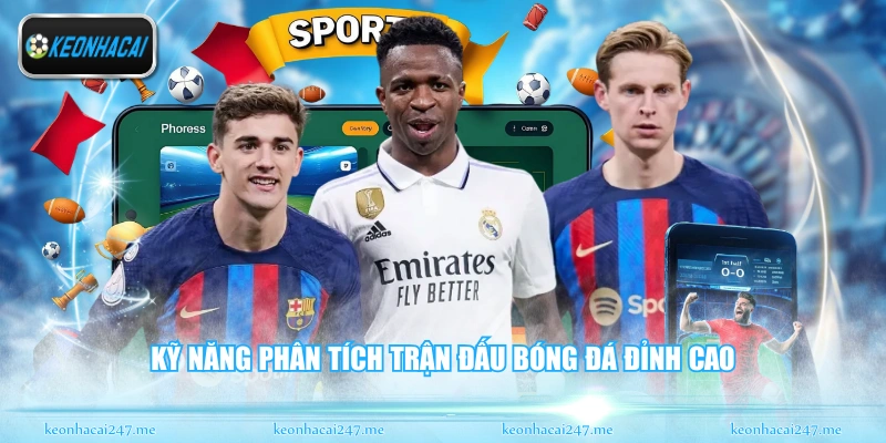 Kỹ năng phân tích trận đấu bóng đá đỉnh cao