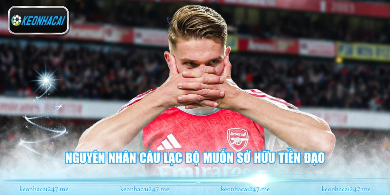 Nguyên nhân câu lạc bộ muốn sở hữu tiền đạo