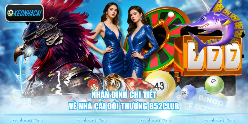 Nhận định chi tiết về nhà cái đổi thưởng B52CLUB
