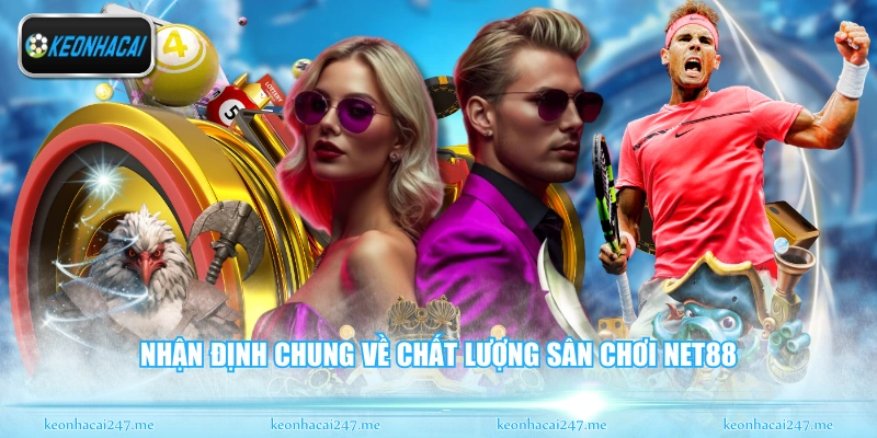 Nhận định chung về chất lượng sân chơi Net88
