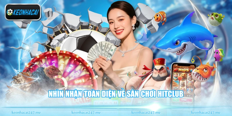 Nhìn nhận toàn diện về sân chơi HITCLUB