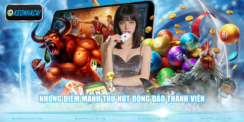 Những điểm mạnh thu hút đông đảo thành viên