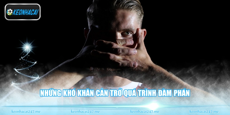 Những khó khăn cản trở quá trình đàm phán