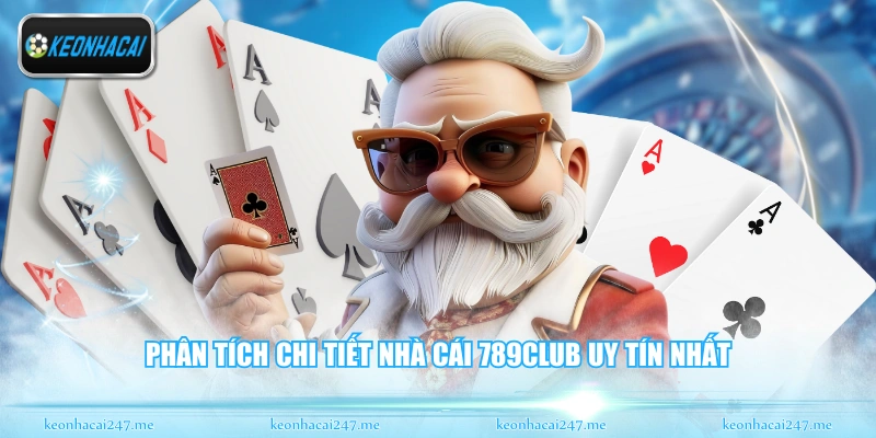 Phân tích chi tiết nhà cái 789CLub uy tín nhất
