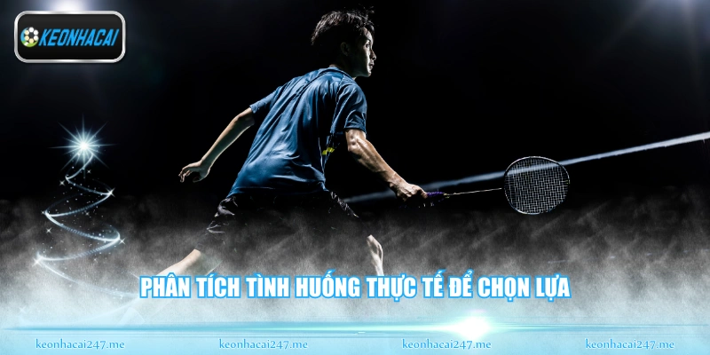 Phân tích tình huống thực tế để chọn lựa