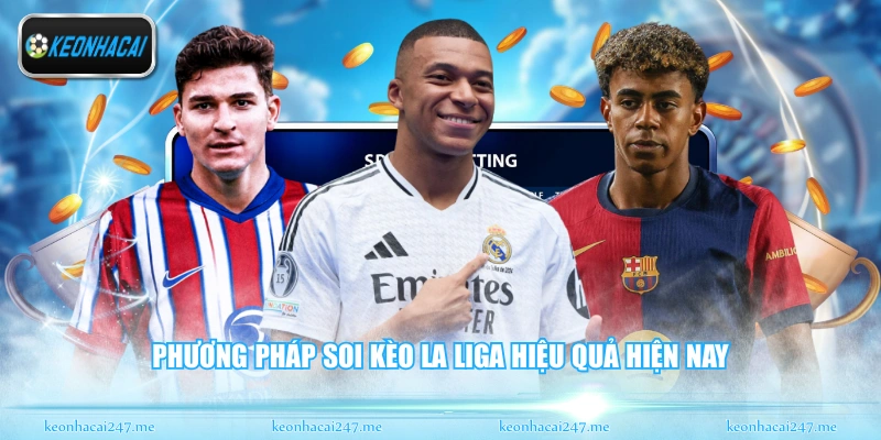 Phương pháp soi kèo La Liga hiệu quả hiện nay