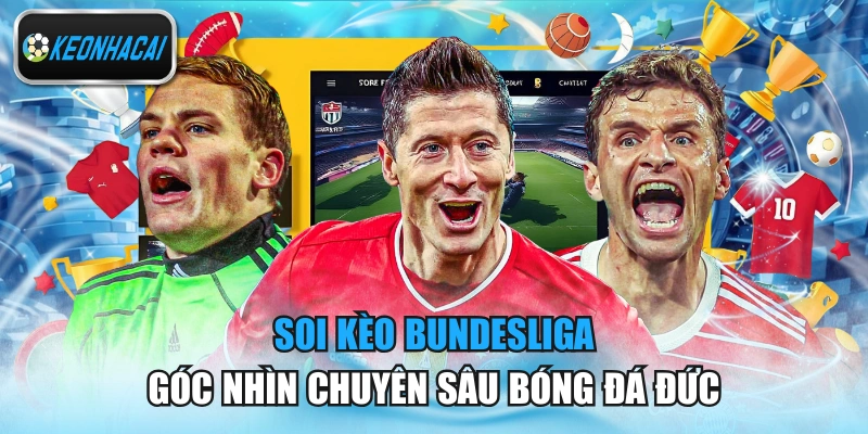 Soi Kèo Bundesliga - Góc Nhìn Chuyên Sâu Bóng Đá Đức