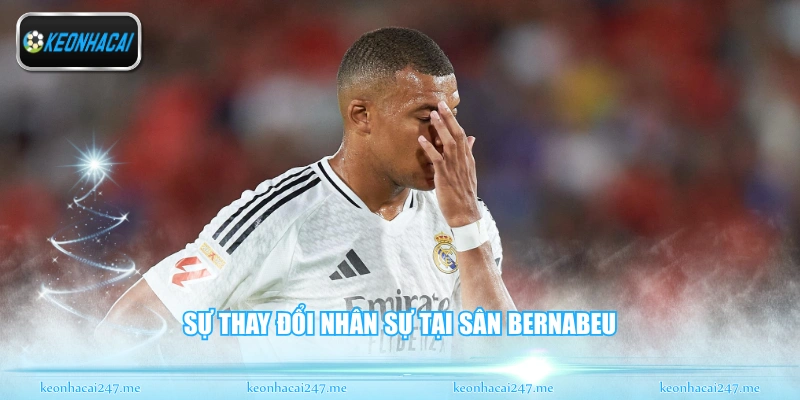 Sự thay đổi nhân sự tại sân Bernabeu