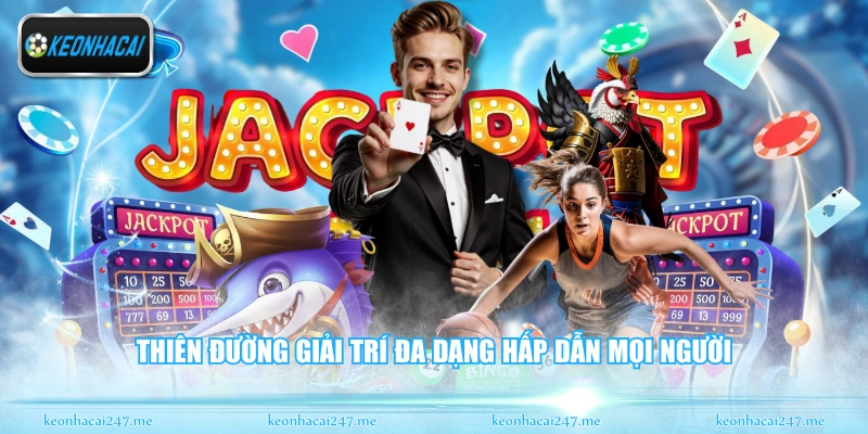 Thiên đường giải trí đa dạng hấp dẫn mọi người