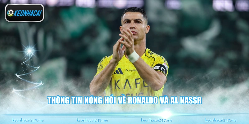 Thông tin nóng hổi về ronaldo và al nassr