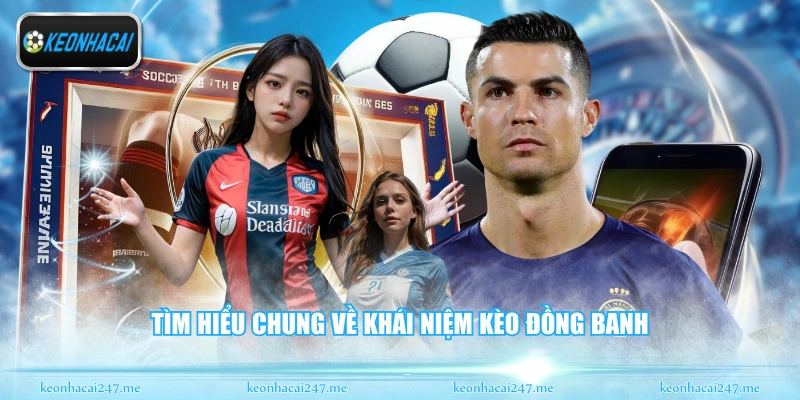 Tìm hiểu chung về khái niệm kèo đồng banh
