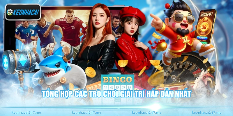 Tổng hợp các trò chơi giải trí hấp dẫn nhất