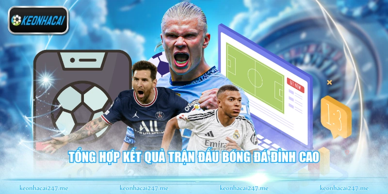 Tổng hợp kết quả trận đấu bóng đá đỉnh cao