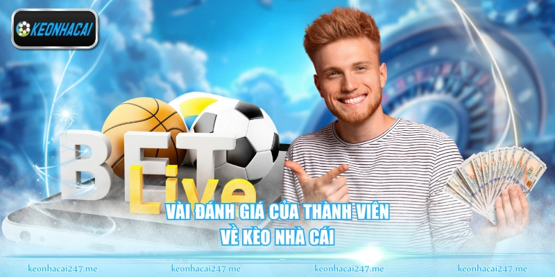 Vài đánh giá của thành viên về Kèo Nhà Cái