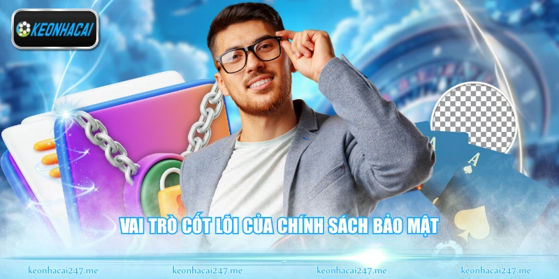 Vai trò cốt lõi của chính sách bảo mật