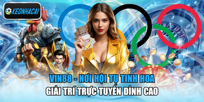 Vin88 - Nơi Hội Tụ Tinh Hoa Giải Trí Trực Tuyến Đỉnh Cao