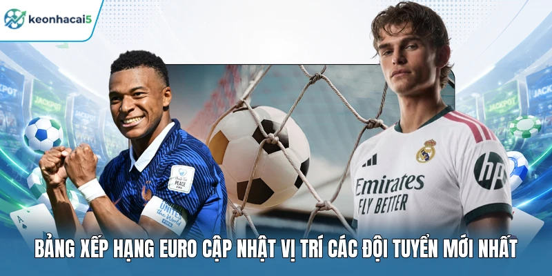 Bảng Xếp Hạng Euro - Cuộc Đua Ngôi Đầu Đang Nóng Dần 1 Bảng xếp hạng Euro cập nhật vị trí các đội tuyển mới nhất