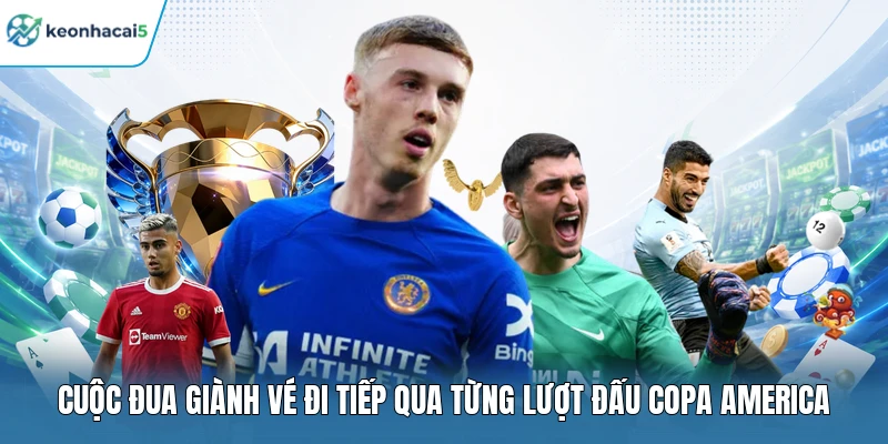 Cuộc đua giành vé đi tiếp qua từng lượt đấu Copa America 