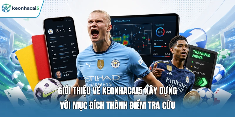 Giới thiệu về Keonhacai5 xây dựng với mục đích thành điểm tra cứu
