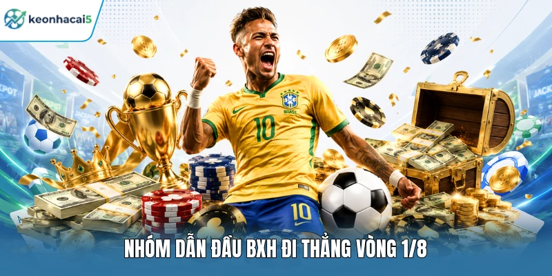 Nhóm dẫn đầu BXH đi thẳng vòng 1/8