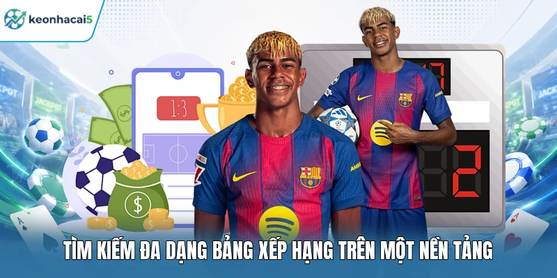 Tìm kiếm đa dạng bảng xếp hạng trên một nền tảng