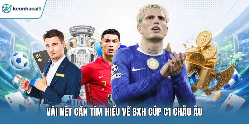 Vài nét cần tìm hiểu về BXH Cúp C1 Châu Âu